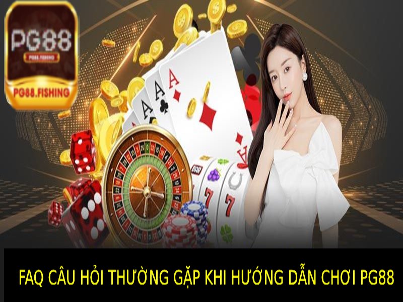 Hướng Dẫn Chơi Pg88 – Cách Chơi Chi Tiết Và Tăng Tỷ Lệ Thắng Câu Hỏi Thường Gặp Về Hướng Dẫn Chơi Pg88
