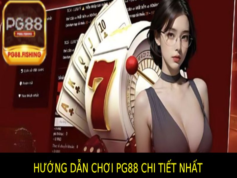 Hướng Dẫn Chơi Pg88 – Cách Chơi Chi Tiết Và Tăng Tỷ Lệ Thắng Hướng Dẫn Chơi Pg88 Chi Tiết Từ A-Z