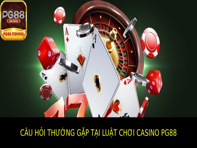 Luật Chơi Casino PG88 Chi Tiết Cho Người Mới Bắt Đầu Các Câu Hỏi Thường Gặp Về Luật Chơi Casino PG88
