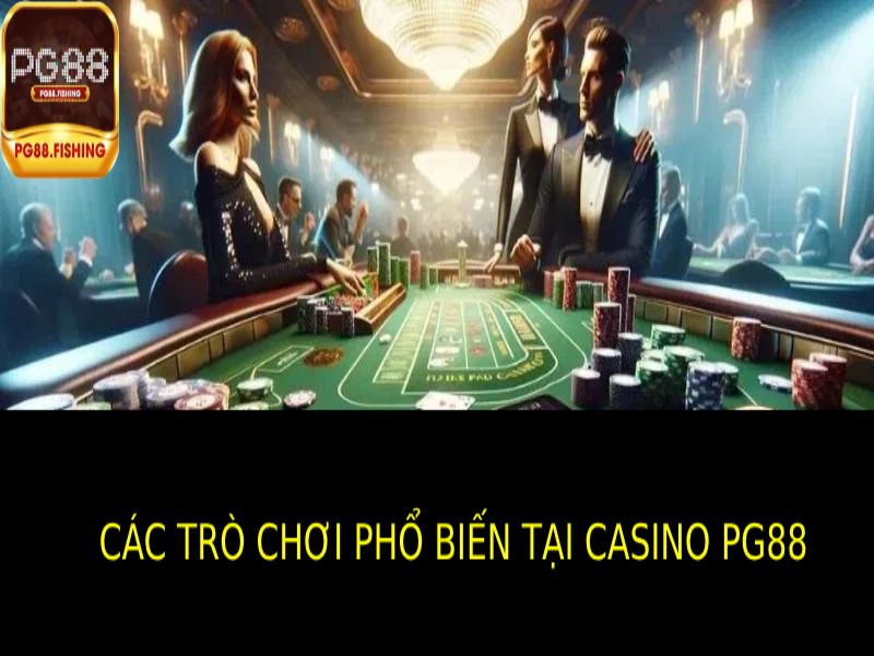 Luật Chơi Casino PG88 Chi Tiết Cho Người Mới Bắt Đầu Các Loại Trò Chơi Phổ Biến Ở Casino PG88